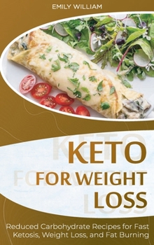 Keto for Weight Loss: Reduced Carbohydrate Recipes for Fast Ketosis, Weight Loss, and Fat Burning