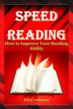 Paperback Speed Reading: How to Improve Your Reading Ability (Speed Read and Memory, Read Faster, Speed Read, Rapid Reading, Fast Reading, Spee Book