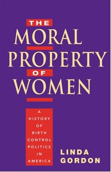 Paperback The Moral Property of Women: A History of Birth Control Politics in America Book