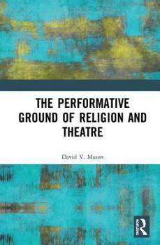 Hardcover The Performative Ground of Religion and Theatre Book