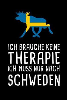 Ich Brauche Keine Therapie Ich Muss Nur Nach Schweden: Mein Reisetagebuch zum Selberschreiben & Gestalten von Erinnerungen, Notizen in Skandinavien - 120 Seiten Liniertes Notizbuch plus Sverige BONUS 