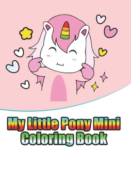 Paperback my little pony mini coloring book: My little pony coloring book for kids, children, toddlers, crayons, adult, mini, girls and Boys. Large 8.5 x 11. 50 Book