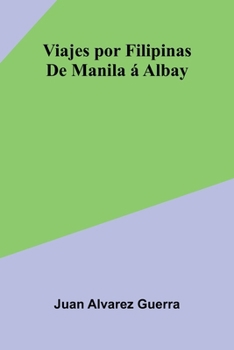 Paperback Viajes Por Filipinas: De Manila Albay [Spanish] Book