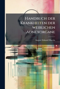 Paperback Handbuch Der Krankheiten Der Weiblichen Adnexorgane, Volume 1... [German] Book