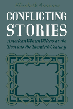 Paperback Conflicting Stories: American Women Writers at the Turn Into the Twentieth Century Book