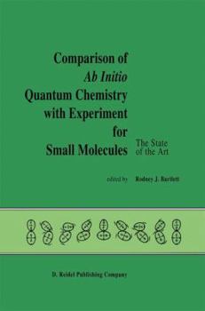 Hardcover Comparison of AB Initio Quantum Chemistry with Experiment for Small Molecules: The State of the Art Proceedings of a Symposium Held at Philadelphia, P Book