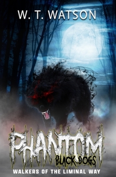 Paperback Phantom Black Dogs: Walkers of the Liminal Way Book