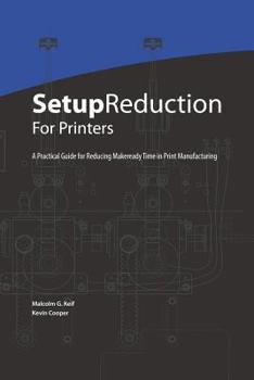 Paperback Setup Reduction for Printers: A Practical Guide to Reducing Makeready Time in Print Manufacturing Book