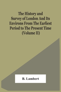 Paperback The History And Survey Of London And Its Environs From The Earliest Period To The Present Time (Volume Ii) Book