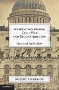 Printed Access Code Washington During Civil War and Reconstruction: Race and Radicalism Book