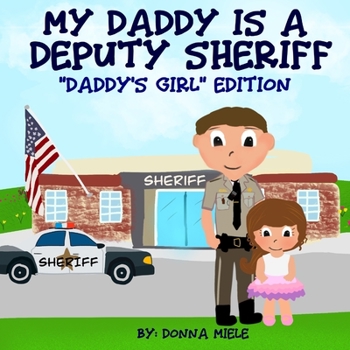 Paperback My Daddy is a Deputy Sheriff: Daddy's Girl Edition Book