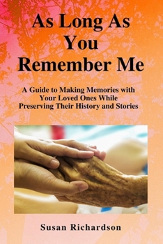 Paperback As Long As You Remember Me: A Guide to Making Memories with Your Loved Ones While Preserving Their History and Stories Book