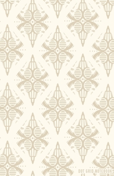 Dot Grid Notebook: Shape and Damask Patterns Dotted Journal and Planner, Cute Dot Notebook and Organizer for Unique and Creative Calendars, To-Do Lists, Drawings, Habit, Tasks or Expenses Tracking