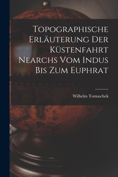 Paperback Topographische Erläuterung Der Küstenfahrt Nearchs Vom Indus Bis Zum Euphrat [German] Book