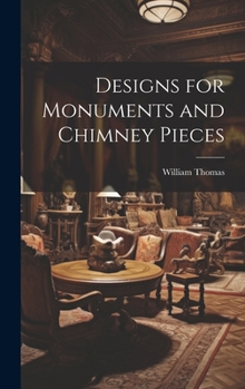 Hardcover Designs for Monuments and Chimney Pieces Book