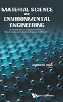 Hardcover Material Science and Environmental Engineering - The Proceedings of 2016 International Workshop (Iwmsee2016) Book
