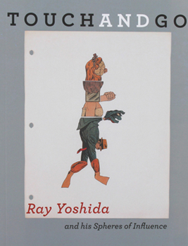Paperback Touch and Go: Ray Yoshida and His Spheres of Influence Book