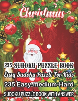 Paperback Christmas 235 Sudoku Puzzle Book Easy Sudoku Puzzle For Kids: 235 Easy-Medium-Hard Sudoku Puzzle Book With Answer [Large Print] Book