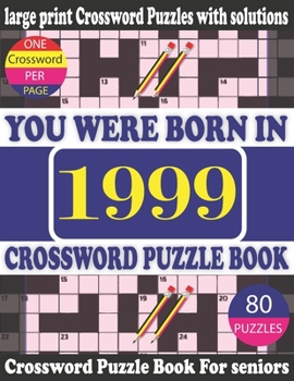 Paperback You Were Born in 1999: Crossword Puzzle Book: Crossword Games for Puzzle Fans & Exciting Crossword Puzzle Book for Adults With Solution [Large Print] Book