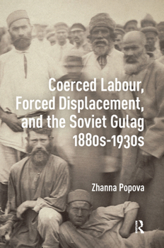 Hardcover Coerced Labour, Forced Displacement, and the Soviet Gulag, 1880s-1930s Book