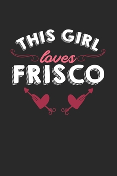 Paperback This girl loves Frisco: 6x9 - notebook - lined - hometown Book