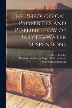 Paperback The Rheological Properties and Pipeline Flow of Barytes-water Suspensions Book