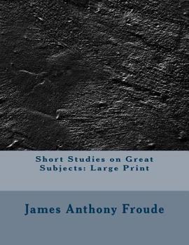Short Studies on Great Subjects: Large Print