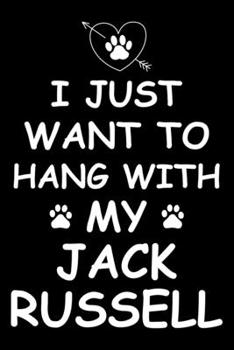 I Just Want to Hang With My Jack Russell: Cute Jack Russell Lined journal Notebook, Great Accessories & Gift Idea for Jack Russell Owner & Lover. Lined journal Notebook With An Inspirational Quote.
