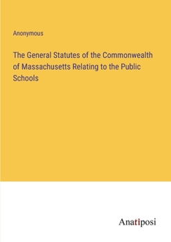 Paperback The General Statutes of the Commonwealth of Massachusetts Relating to the Public Schools Book
