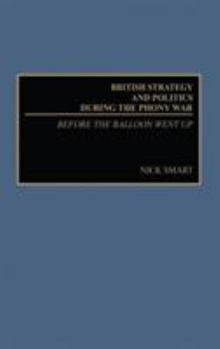 Hardcover British Strategy and Politics During the Phony War: Before the Balloon Went Up Book
