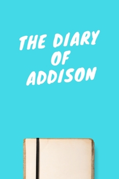 Paperback The Diary Of Addison: Lined Notebook / Journal Gift, 120 Pages, 6x9, Soft Cover, Matte Finish Book