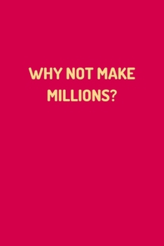 Paperback "WHY NOT MAKE MILLIONS?" - Lined Notebook Journal - (100 Pages, Journal For a Present, Premium Thick Paper, Funny Motivational Notebook, Notebook For Book