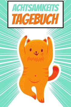 Paperback Achtsamkeitstagebuch: F?r Kinder - Positivtagebuch - Achtsamkeit fr?h erlernen - Tagebuch [German] Book