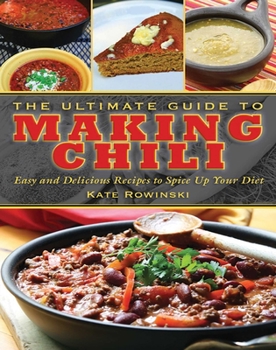 Hardcover The Ultimate Guide to Making Chili: Easy and Delicious Recipes to Spice Up Your Diet Book