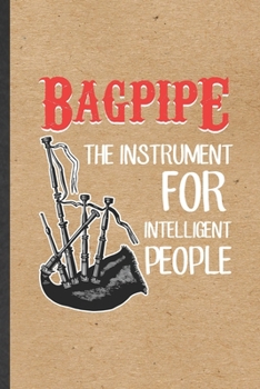 Paperback Bagpipe the Instrument for Intelligent People: Funny Blank Lined Notebook/ Journal For Music Teacher Lover, Piper Bagpipe Player Student, Inspirationa Book