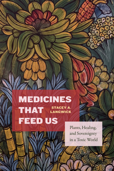 Hardcover Medicines That Feed Us: Plants, Healing, and Sovereignty in a Toxic World Book