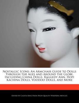 Paperback Nostalgic Icons: An Armchair Guide to Dolls Through the Ages and Around the Globe, Including China Dolls, Raggedy Ann, Hopi Kachina Dol Book