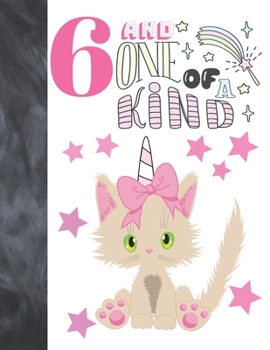 6 And One Of A Kind: Unicorn Kitty Gift For Girls 6 Years Old - College Ruled Composition Writing School Notebook To Take Classroom Teachers Notes