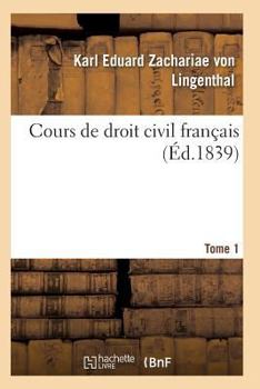 Cours de Droit Civil Franaais. Tome 1