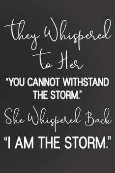 Paperback They Whispered To Her, "You Cannot Withstand The Storm." She Whispered Back, "I Am The Storm": 6 x 9 Blank, Matte Finish, 100 pages, Ruled Writing Jou Book