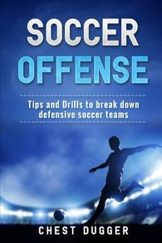 Paperback Soccer Offense: Improve Your Team's Possession and Passing Skills through Top Class Drills Book