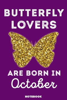 Butterfly Lovers Are Born in October : 120 Pages, 6x9, Soft Cover, Matte Finish, Lined Butterfly Journal, Funny Butterfly Notebook for Women, Gift