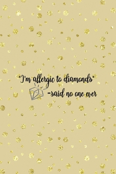 Paperback "I'm Allergic To Diamonds" -Said No One Ever: Notebook Journal Composition Blank Lined Diary Notepad 120 Pages Paperback Golden Points Rains Diamonds Book