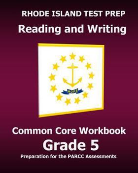 Paperback RHODE ISLAND TEST PREP Reading and Writing Common Core Workbook Grade 5: Preparation for the PARCC ELA Assessments Book