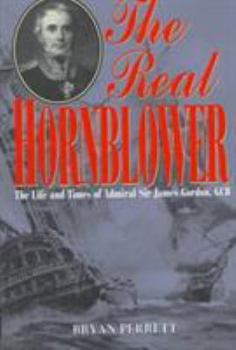 Hardcover The Real Hornblower: The Life and Times of Admiral Sir James Gordon, GCR Book