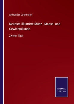 Paperback Neueste illustrirte Münz-, Maass- und Gewichtskunde: Zweiter Theil [German] Book