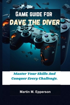 Paperback Game Guide for Dave the Diver: Master Your Skills And Conquer Every Challenge. Book