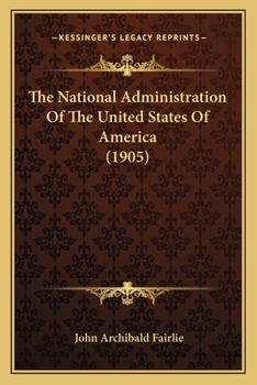 Paperback The National Administration Of The United States Of America (1905) Book