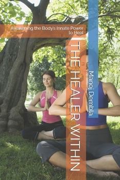 THE HEALER WITHIN: Awakening the Body’s Innate Power to Heal