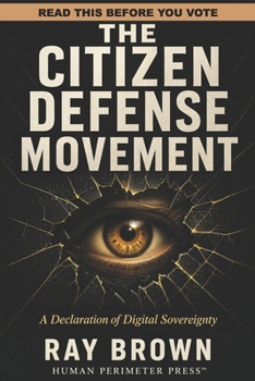 Paperback The Citizen Defense Movement: How Governments, Corporations, and Algorithms Erased Autonomy - And How We Take It Back Book
